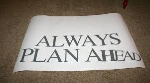 always plan ahead
