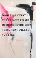 Sometimes what you\'re most afraid of doing