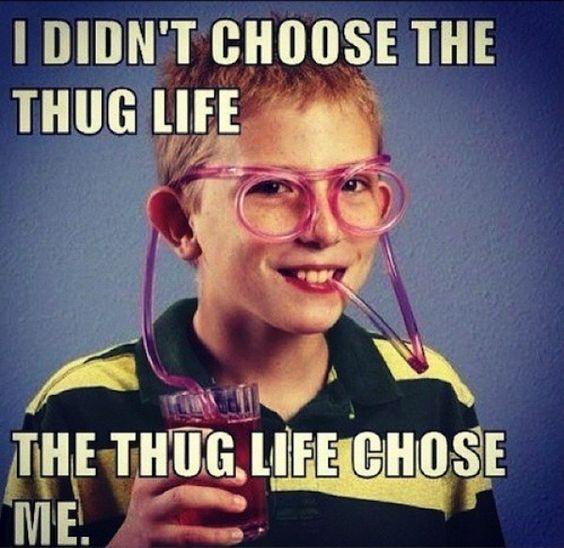 the thug life chose me