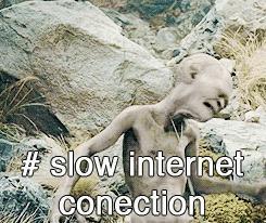 I hate when the Internet connection is as slow as molasses