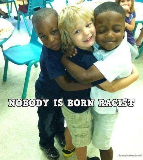 Nobody is Born Racist