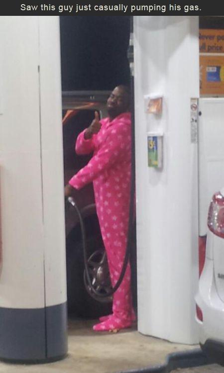 You know, just pumpin' my gas... in my onesie lol